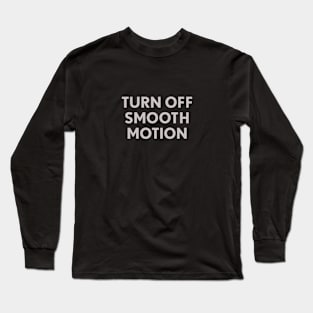 Turn Off Smooth Motion Long Sleeve T-Shirt